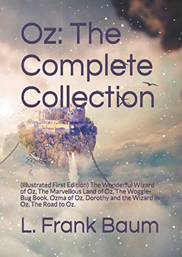 Oz: The Complete Collection: (Illustrated First Edition) The Wonderful Wizard of Oz, The Marvellous Land of Oz, The Woggle-Bug Book. Ozma of Oz, Dorothy and the Wizard in Oz, The Road to Oz. von Independently published